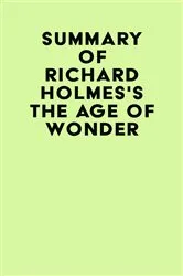 Book cover of Summary of Richard Holmes's The Age of Wonder by Unknown