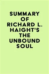 Book cover of Summary of Richard L. Haight's The Unbound Soul by IRB Media
