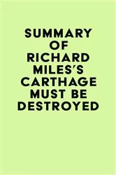 Book cover of Summary of Richard Miles's Carthage Must Be Destroyed by Unknown