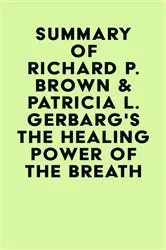 Book cover of Summary of Richard P. Brown & Patricia L. Gerbarg's The Healing Power of the Breath by IRB Media