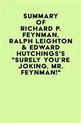Book cover of Summary of Richard P. Feynman, Ralph Leighton & Edward Hutchings's 
