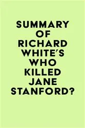 Book cover of Summary of Richard White's Who Killed Jane Stanford? by IRB Media