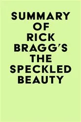 Book cover of Summary of Rick Bragg's The Speckled Beauty by IRB Media