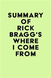 Book cover of Summary of Rick Bragg's Where I Come From by IRB Media