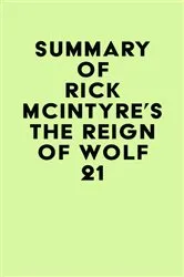 Book cover of Summary of Rick McIntyre's The Reign of Wolf 21 by IRB Media