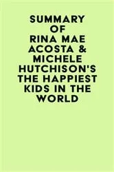 Book cover of Summary of Rina Mae Acosta & Michele Hutchison's The Happiest Kids in the World by IRB Media