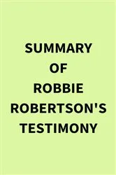 Book cover of Summary of Robbie Robertson's Testimony by IRB Media