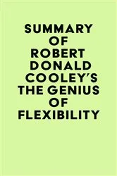 Book cover of Summary of Robert Donald Cooley's The Genius of Flexibility by IRB Media