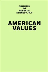 Book cover of Summary of Robert F. Kennedy Jr.'s American Values by IRB Media