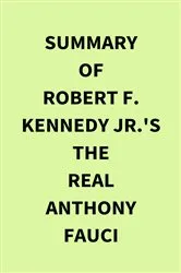 Book cover of Summary of Robert F. Kennedy Jr.'s The Real Anthony Fauci by IRB Media