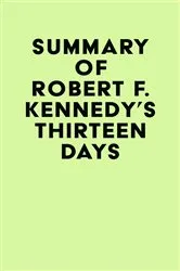 Book cover of Summary of Robert F. Kennedy's Thirteen Days by IRB Media