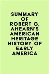 Book cover of Summary of Robert G. Ahearn's American Heritage History of Early America by Unknown