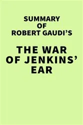 Book cover of Summary of Robert Gaudi's The War of Jenkins' Ear by IRB Media