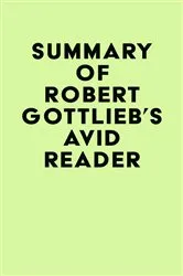 Book cover of Summary of Robert Gottlieb's Avid Reader by IRB Media