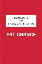 Book cover of Summary of Robert H. Lustig's Fat Chance by Unknown