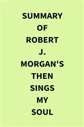 Book cover of Summary of Robert J. Morgan's Then Sings My Soul by IRB Media