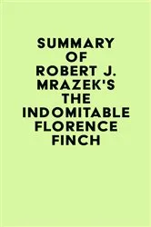 Book cover of Summary of Robert J. Mrazek's The Indomitable Florence Finch by Unknown