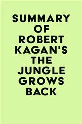 Book cover of Summary of Robert Kagan's The Jungle Grows Back by IRB Media