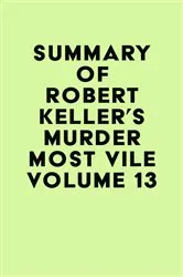 Book cover of Summary of Robert Keller's Murder Most Vile Volume 13 by IRB Media
