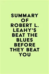 Book cover of Summary of Robert L. Leahy's Beat the Blues Before They Beat You by Unknown