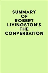 Book cover of Summary of Robert Livingston's The Conversation by IRB Media