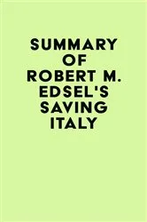 Book cover of Summary of Robert M. Edsel's Saving Italy by IRB Media