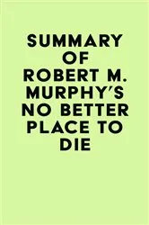 Book cover of Summary of Robert M. Murphy's No Better Place to Die by Unknown