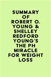 Book cover of Summary of Robert O. Young & Shelley Redford Young's The pH Miracle for Weight Loss by IRB Media