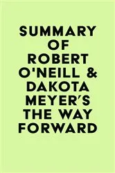 Book cover of Summary of Robert O'Neill & Dakota Meyer's The Way Forward by Unknown