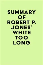 Book cover of Summary of Robert P. Jones's White Too Long by IRB Media