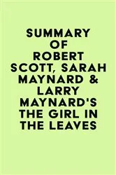 Book cover of Summary of Robert Scott, Sarah Maynard & Larry Maynard's The Girl in the Leaves by IRB Media