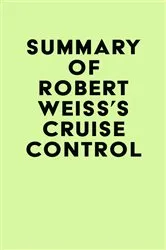 Book cover of Summary of Robert Weiss's Cruise Control by Unknown