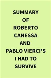 Book cover of Summary of Roberto Canessa and Pablo Vierci's I Had to Survive by Unknown