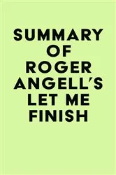 Book cover of Summary of Roger Angell's Let Me Finish by IRB Media