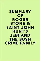 Book cover of Summary of Roger Stone & Saint John Hunt's Jeb! and the Bush Crime Family by IRB Media