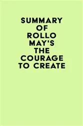 Book cover of Summary of Rollo May's The Courage to Create by IRB Media