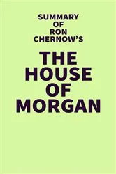 Book cover of Summary of Ron Chernow's The House of Morgan by IRB Media