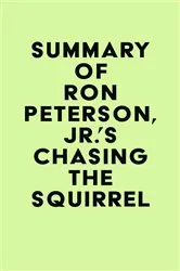 Book cover of Summary of Ron Peterson, Jr.'s Chasing the Squirrel by Unknown