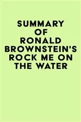 Book cover of Summary of Ronald Brownstein's Rock Me on the Water by IRB Media