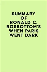 Book cover of Summary of Ronald C. Rosbottom's When Paris Went Dark by Unknown