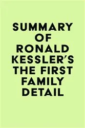 Book cover of Summary of Ronald Kessler's The First Family Detail by IRB Media