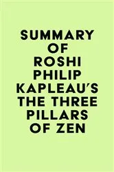 Book cover of Summary of Roshi Philip Kapleau's The Three Pillars of Zen by IRB Media