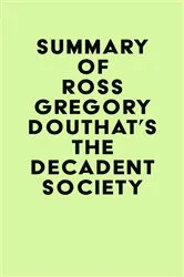 Book cover of Summary of Ross Gregory Douthat's The Decadent Society by IRB Media