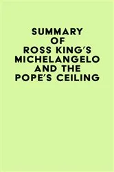 Book cover of Summary of Ross King's Michelangelo and the Pope's Ceiling by IRB Media