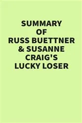 Book cover of Summary of Russ Buettner & Susanne Craig’s Lucky Loser by IRB Media