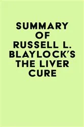 Book cover of Summary of Russell L. Blaylock's The Liver Cure by IRB Media
