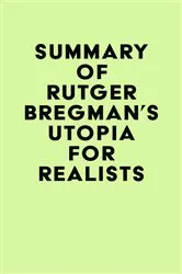 Book cover of Summary of Rutger Bregman's Utopia for Realists by IRB Media