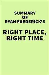 Book cover of Summary of Ryan Frederick's Right Place, Right Time by IRB Media