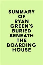 Book cover of Summary of Ryan Green's Buried Beneath the Boarding House by IRB Media