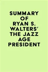 Book cover of Summary of Ryan S. Walters's The Jazz Age President by Unknown